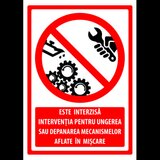 Indicator este interzisa interventia pentru ungerea sau depanarea mecanismelor aflate in miscare